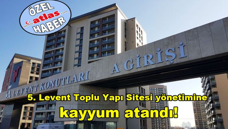 5. Levent Sitesine kayyum atandı!